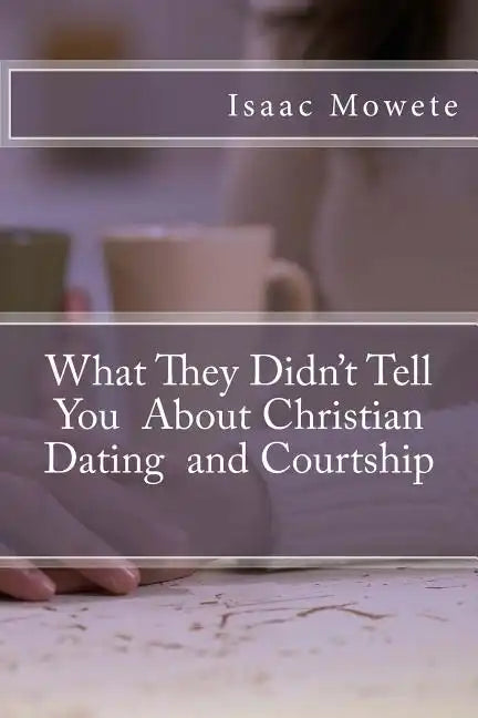 What They Didn't Tell You About Christian Dating and Courtship - Paperback