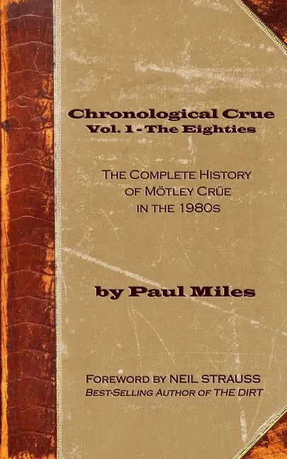 Chronological Crue Vol. 1 - The Eighties: The Complete History of Mötley Crüe in the 1980s - Paperback