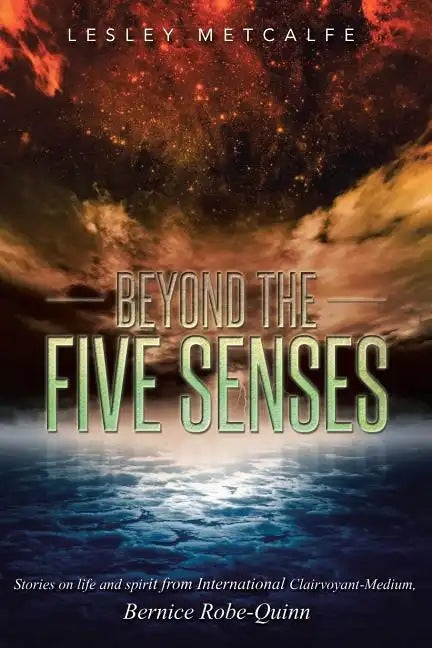 Beyond the Five Senses: Stories on Life and Spirit from International Clairvoyant-Medium, Bernice Robe-Quinn - Paperback