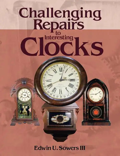 Challenging Repairs to Interesting Clocks - Paperback