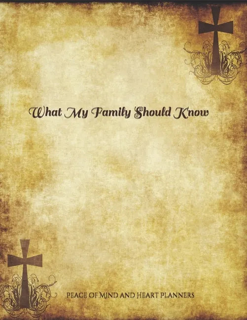 *What My Family Should Know*: Incase of Emergency Estate Planning, DNR, Christian Legacy, Final Wishes, Farewell Messages Will Planning Workbook, 8.5x - Paperback