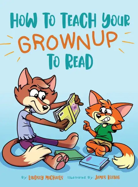 How to Teach Your Grownup to Read: A funny children's book with tools to help teach your child to read - Hardcover
