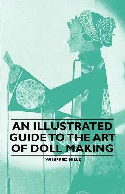 An Illustrated Guide to the Art of Doll Making - Paperback