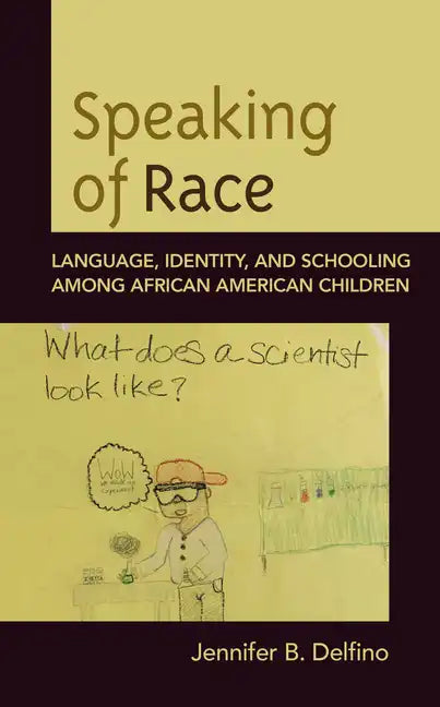 Speaking of Race: Language, Identity, and Schooling Among African American Children - Paperback
