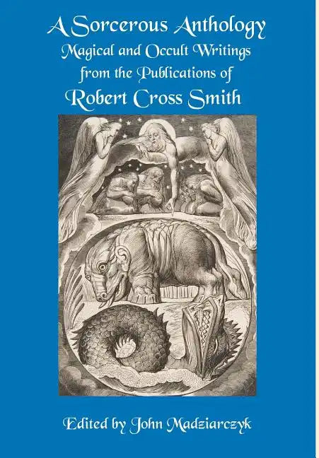 A Sorcerous Anthology: Magical and Occult Writings from the Publications of Robert Cross Smith - Hardcover