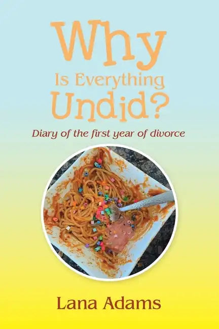 Why Is Everything Undid?: Diary of the First Year of Divorce - Paperback