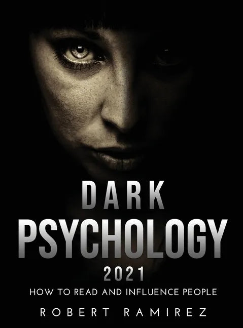 Dark Psychology 2021: How to Read and Influence People - Hardcover