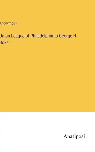 Union League of Philadelphia to George H. Boker - Hardcover
