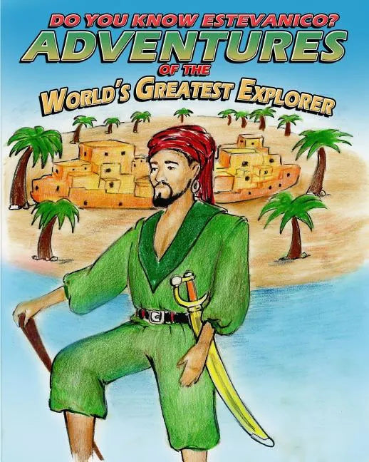Do You Know Estevanico?: Adventures of the World's Greatest Explorer - Paperback