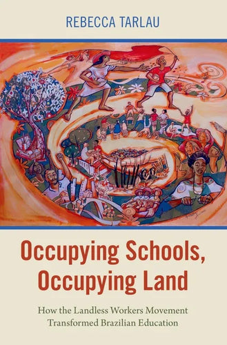Occupying Schools, Occupying Land: How the Landless Workers Movement Transformed Brazilian Education - Paperback