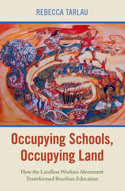 Occupying Schools, Occupying Land: How the Landless Workers Movement Transformed Brazilian Education - Paperback