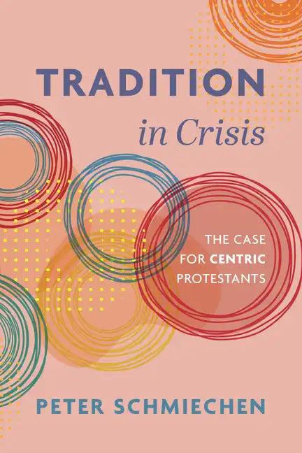 Tradition in Crisis: The Case for Centric Protestants - Paperback