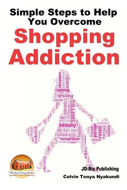 Simple Steps to Help You Overcome Shopping Addiction - Paperback