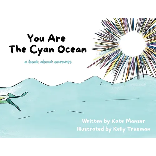 You Are The Cyan Ocean: A Book About Oneness - Paperback