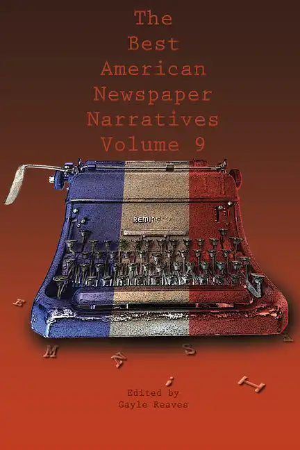 The Best American Newspaper Narratives, Volume 9 - Paperback