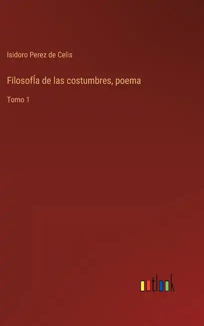FilosofÍa de las costumbres, poema: Tomo 1 - Hardcover