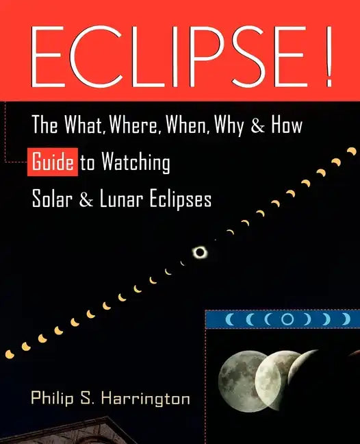 Eclipse!: The What, Where, When, Why, and How Guide to Watching Solar and Lunar Eclipses - Hardcover