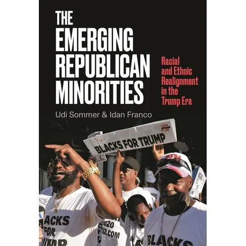 The Emerging Republican Minorities: Racial and Ethnic Realignment in the Trump Era - Hardcover