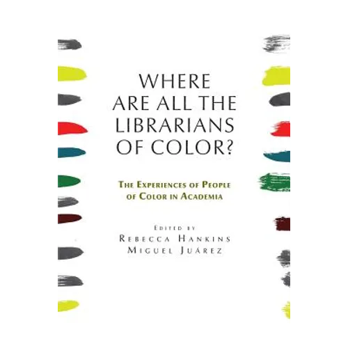 Where are all the Librarians of Color? The Experiences of People of Color in Academia - Paperback