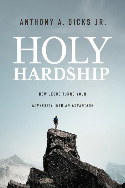Holy Hardships: How Jesus Turns Your Adversity Into an Advantage - Paperback