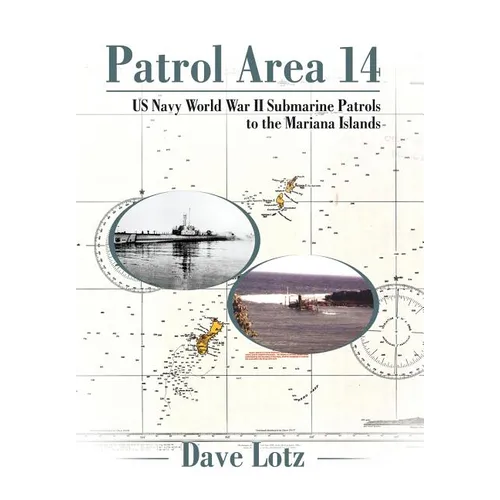 Patrol Area 14: Us Navy World War Ii Submarine Patrols to the Mariana Islands - Hardcover