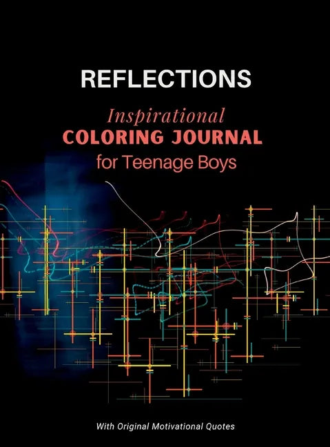 REFLECTIONS - Inspirational COLORING JOURNAL for Teenage Boys: With motivational quotes - Hardcover