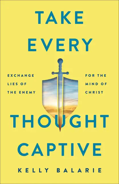Take Every Thought Captive: Exchange Lies of the Enemy for the Mind of Christ - Paperback