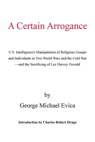 A Certain Arrogance: U.S. Intelligence's Manipulation of Religious Groups and Individuals in Two World Wars and the Cold War -And the Sacri - Paperback