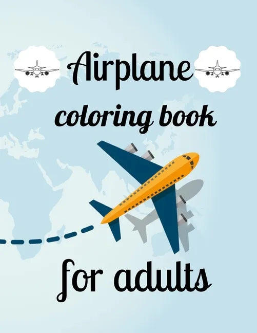 Airplane coloring book for adults: A Coloring Book of 35 Unique Airplane Coe Stress relief Book Designs Paperback - Paperback