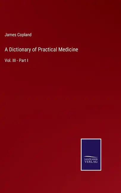 A Dictionary of Practical Medicine: Vol. III - Part I - Hardcover