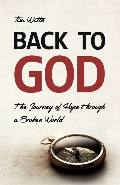 Back to God: The Journey of Hope through a Broken World - Paperback