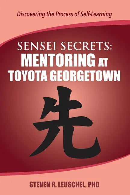 Sensei Secrets: Mentoring at Toyota Georgetown - Paperback