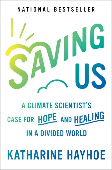 Saving Us: A Climate Scientist's Case for Hope and Healing in a Divided World - Paperback