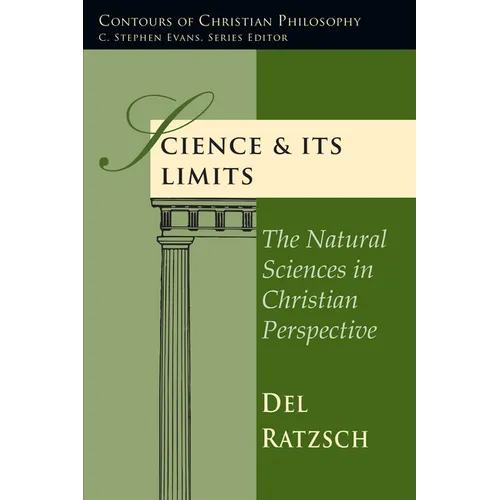 Science Its Limits: The Natural Sciences in Christian Perspective - Paperback
