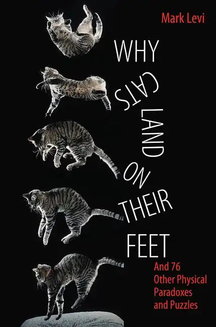 Why Cats Land on Their Feet: And 76 Other Physical Paradoxes and Puzzles - Paperback
