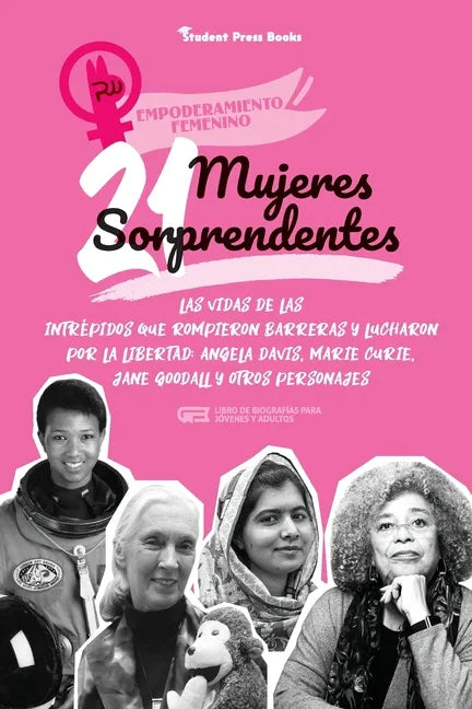 21 mujeres sorprendentes: Las vidas de las intrépidas que rompieron barreras y lucharon por la libertad: Angela Davis, Marie Curie, Jane Goodall - Paperback
