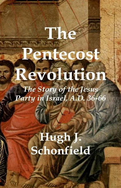 The Pentecost Revolution: The Story of the Jesus Party in Israel, A.D. 36-66 - Paperback