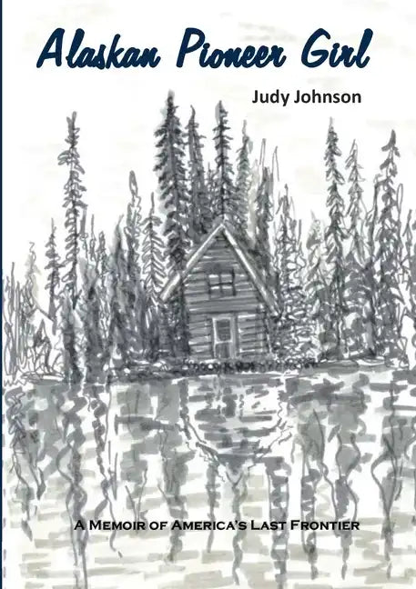 Alaskan Pioneer Girl: A Memoir of America's Last Frontier - Paperback