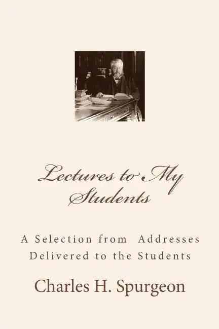 Lectures to My Students: A Selection from Addresses Delivered to the Students - Paperback