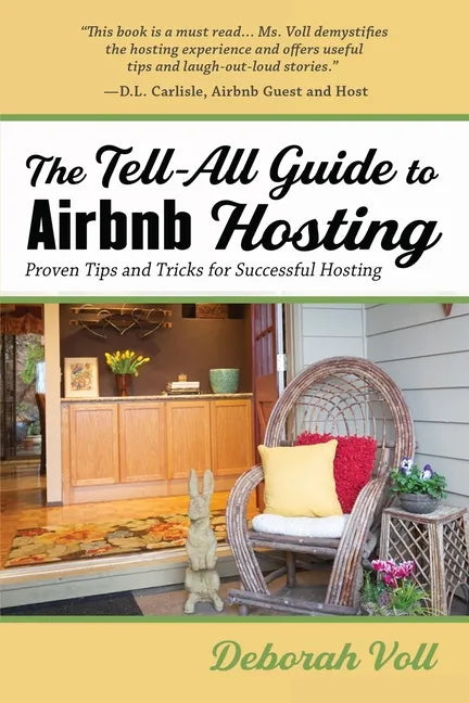 The Tell-All Guide to Airbnb Hosting: Proven Tips and Tricks for Successful Hosting - Paperback