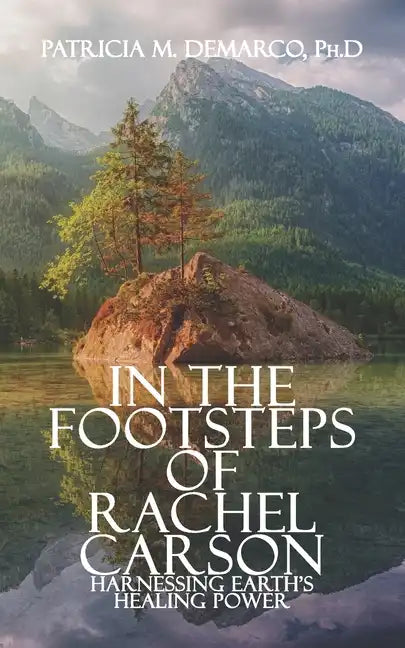 In the Footsteps of Rachel Carson: Harnessing Earth's Healing Power - Paperback