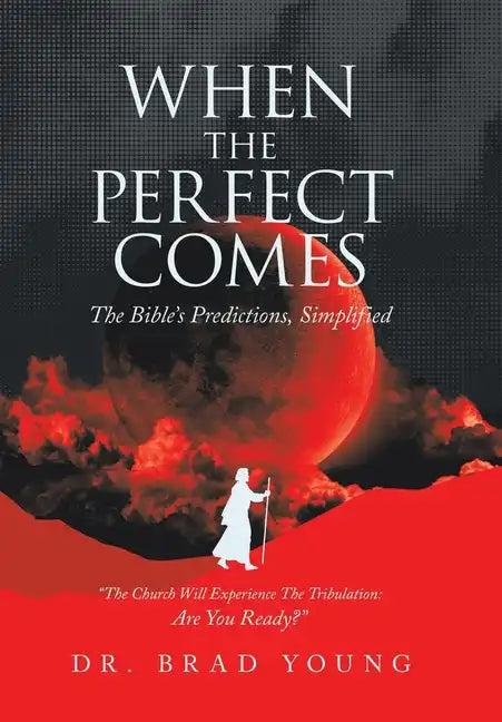 When the Perfect Comes: The Bible's Predictions, Simplified - Hardcover