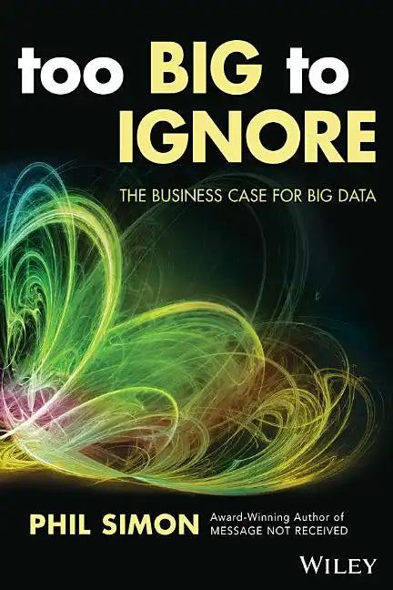 Too Big to Ignore: The Business Case for Big Data - Paperback