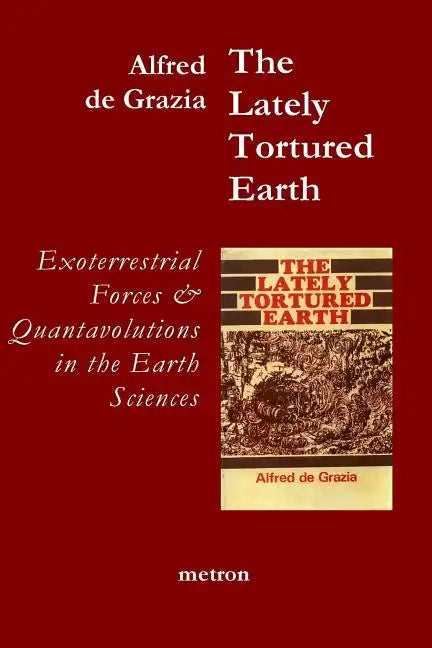 The Lately Tortured Earth: Exoterrestrial forces and Quantavolutions in the Earth Sciences - Paperback