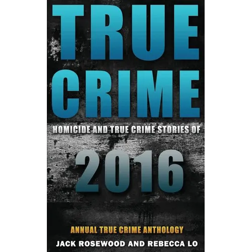 True Crime: Homicide & True Crime Stories of 2016 - Paperback