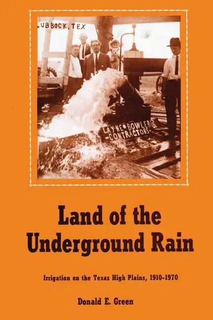 Land of the Underground Rain: Irrigation on the Texas High Plains, 1910-1970 - Paperback
