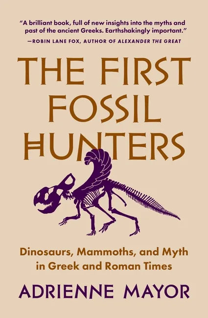 The First Fossil Hunters: Dinosaurs, Mammoths, and Myth in Greek and Roman Times - Paperback