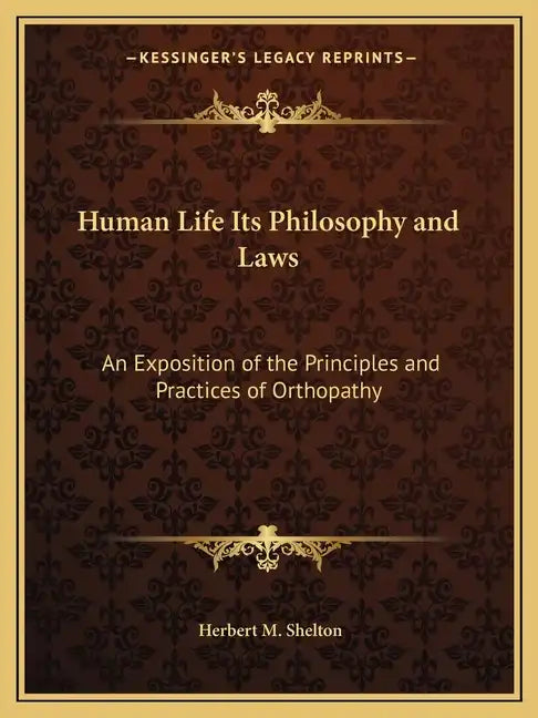 Human Life Its Philosophy and Laws: An Exposition of the Principles and Practices of Orthopathy - Paperback
