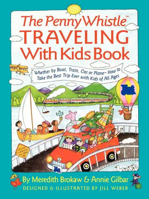 Penny Whistle Traveling-With-Kids Book: Whether by Boat, Train, Car, or Plane...How to Take the Best Trip Ever with Kids - Paperback