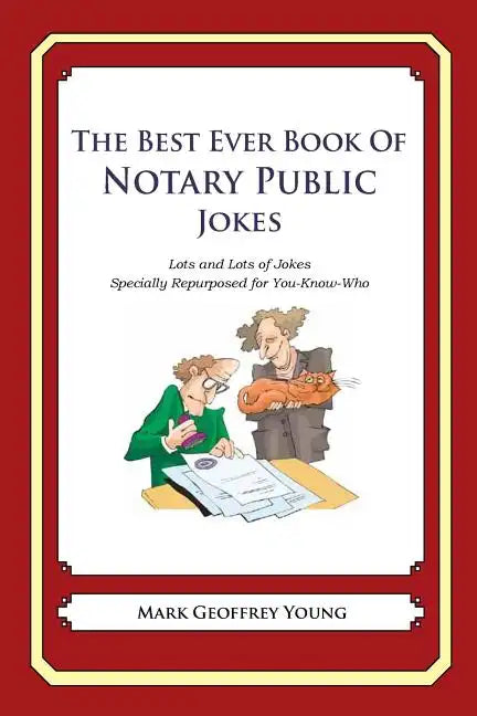 The Best Ever Book of Notary Public Jokes: Lots and Lots of Jokes Specially Repurposed for You-Know-Who - Paperback